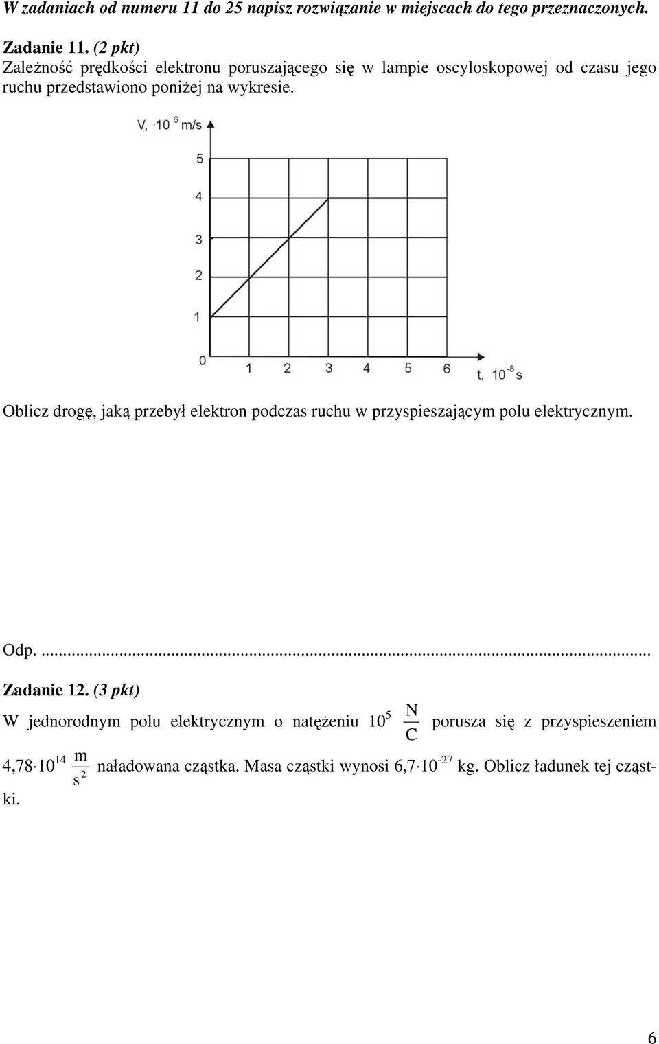 wykresie. Oblicz drogę, jaką przebył elektron podczas ruchu w przyspieszającym polu elektrycznym. Odp.... Zadanie 12.