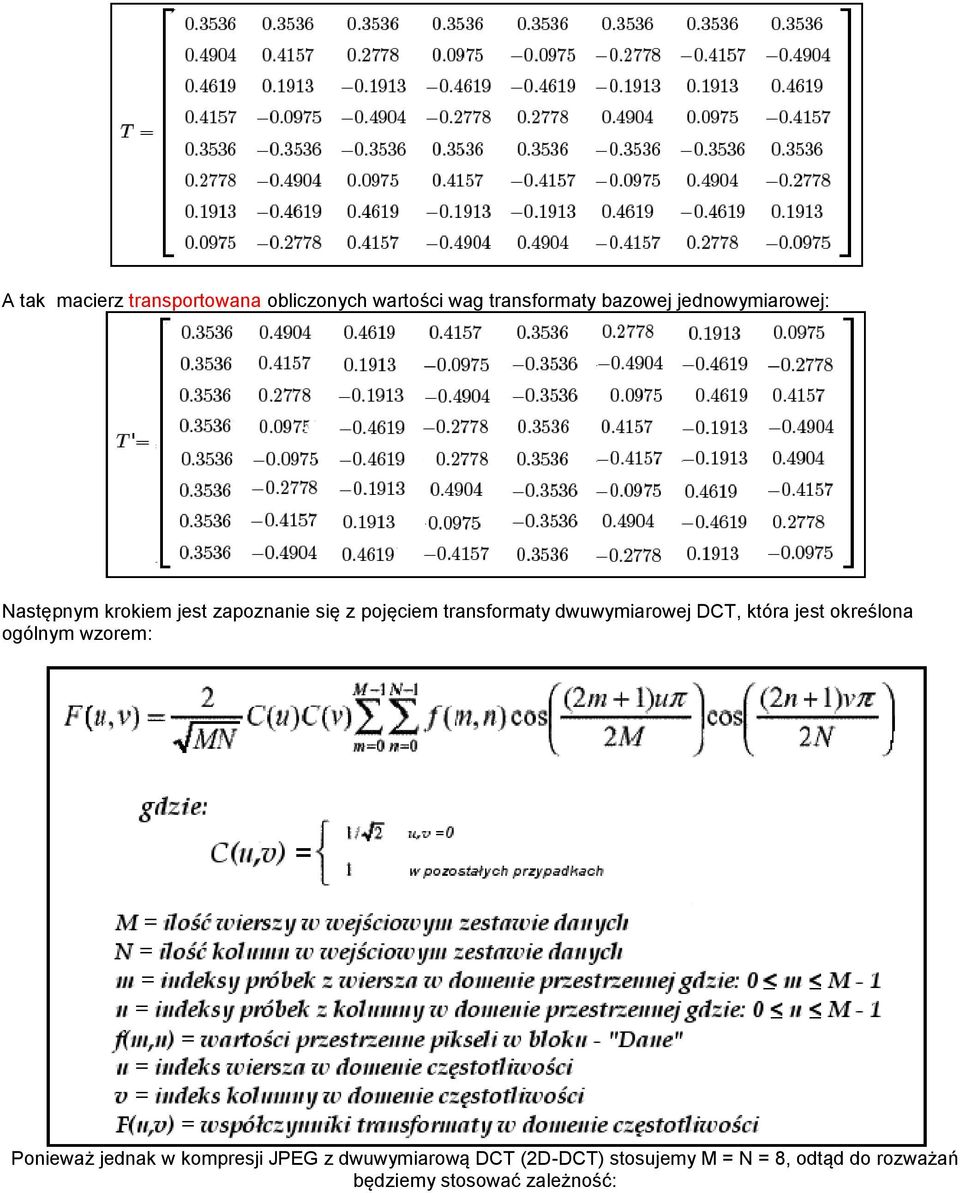 dwuwymiarowej DCT, która jest określona ogólnym wzorem: Ponieważ jednak w kompresji