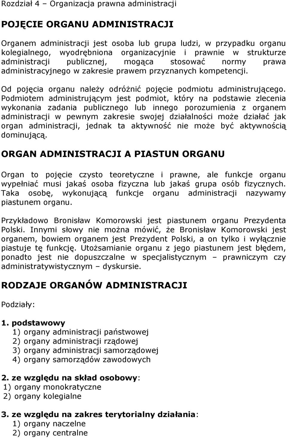 Podmiotem administrującym jest podmiot, który na podstawie zlecenia wykonania zadania publicznego lub innego porozumienia z organem administracji w pewnym zakresie swojej działalności może działać