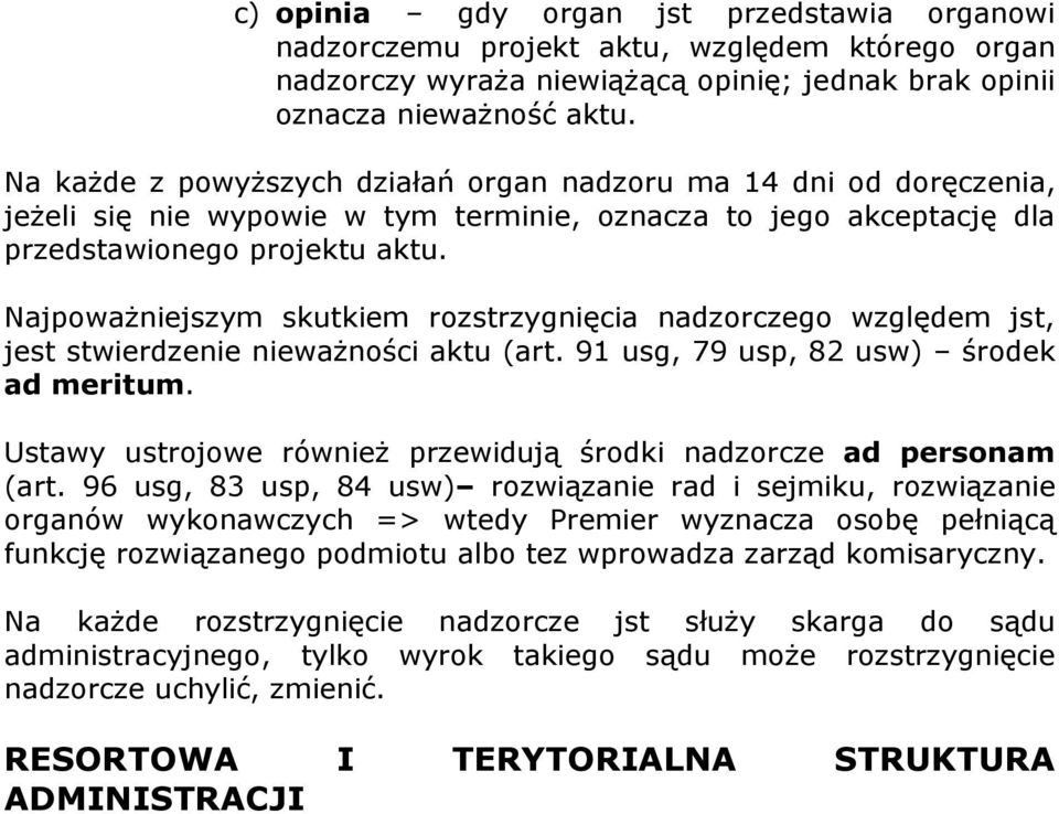 Najpoważniejszym skutkiem rozstrzygnięcia nadzorczego względem jst, jest stwierdzenie nieważności aktu (art. 91 usg, 79 usp, 82 usw) środek ad meritum.