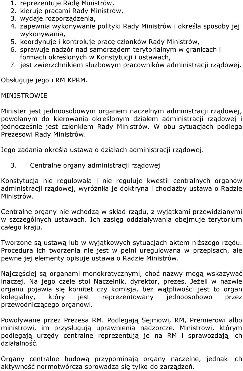 jest zwierzchnikiem służbowym pracowników administracji rządowej. Obsługuje jego i RM KPRM.