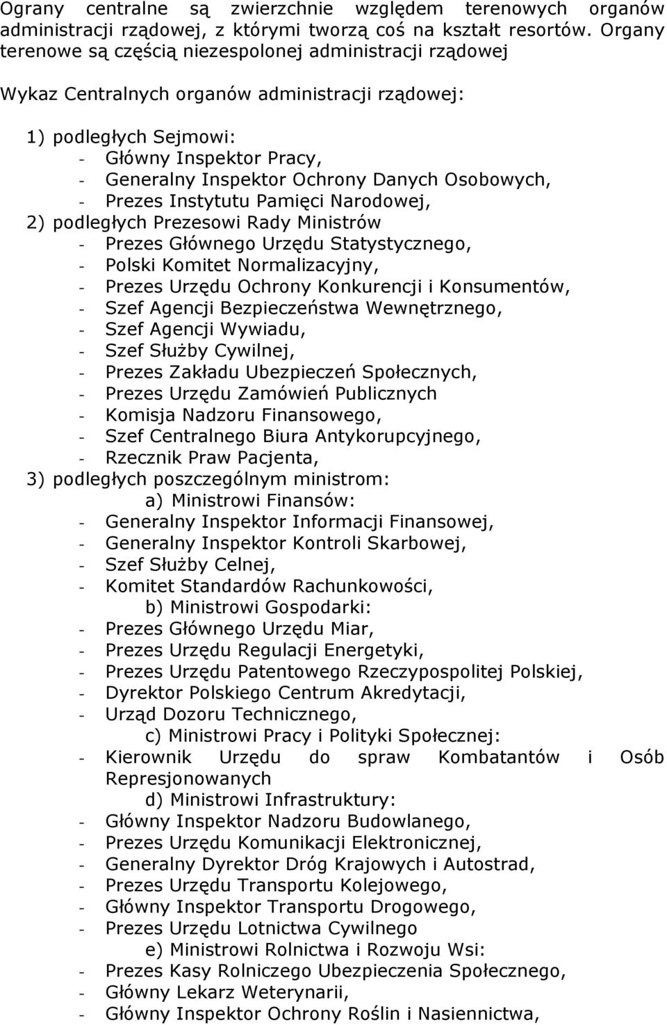 Osobowych, - Prezes Instytutu Pamięci Narodowej, 2) podległych Prezesowi Rady Ministrów - Prezes Głównego Urzędu Statystycznego, - Polski Komitet Normalizacyjny, - Prezes Urzędu Ochrony Konkurencji i