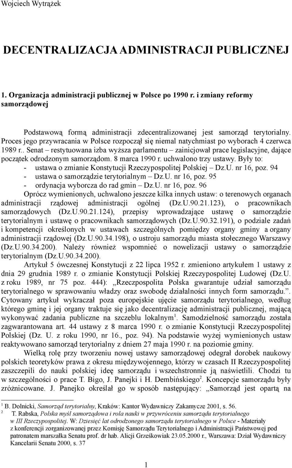 Proces jego przywracania w Polsce rozpoczął się niemal natychmiast po wyborach 4 czerwca 1989 r.