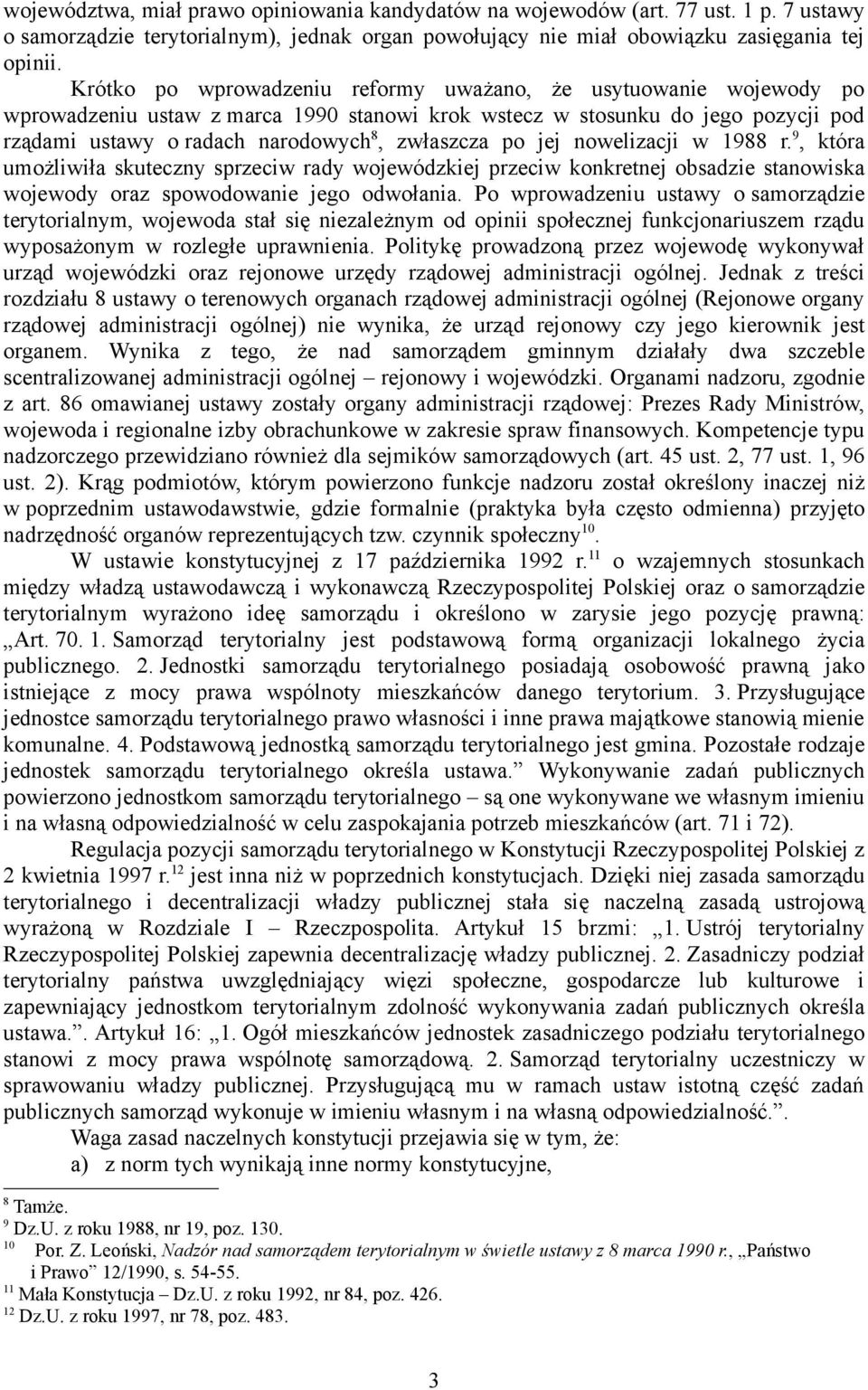 po jej nowelizacji w 1988 r. 9, która umożliwiła skuteczny sprzeciw rady wojewódzkiej przeciw konkretnej obsadzie stanowiska wojewody oraz spowodowanie jego odwołania.