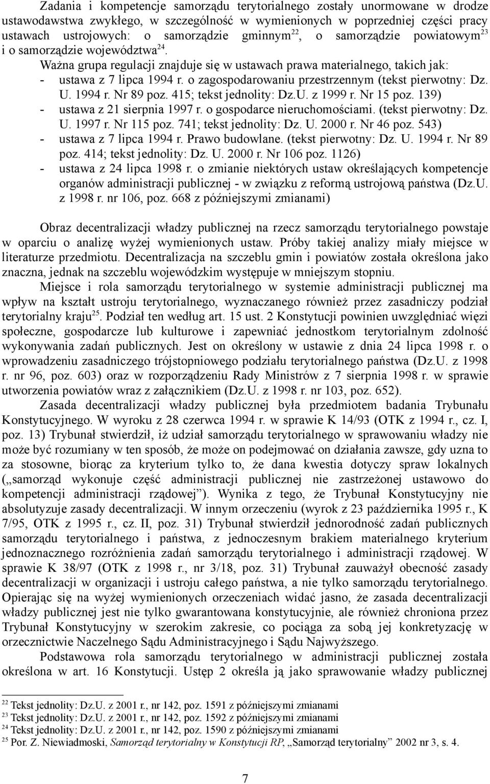 o zagospodarowaniu przestrzennym (tekst pierwotny: Dz. U. 1994 r. Nr 89 poz. 415; tekst jednolity: Dz.U. z 1999 r. Nr 15 poz. 139) - ustawa z 21 sierpnia 1997 r. o gospodarce nieruchomościami.