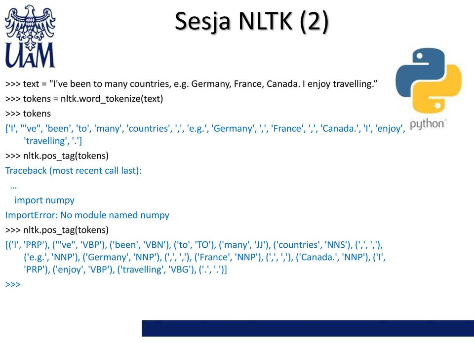 pos_tag(tokens) Traceback (most recent call last): import numpy ImportError: No module named numpy >>> nltk.