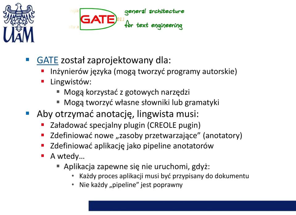 (CREOLE pugin) Zdefiniować nowe zasoby przetwarzające (anotatory) Zdefiniować aplikację jako pipeline anotatorów A wtedy