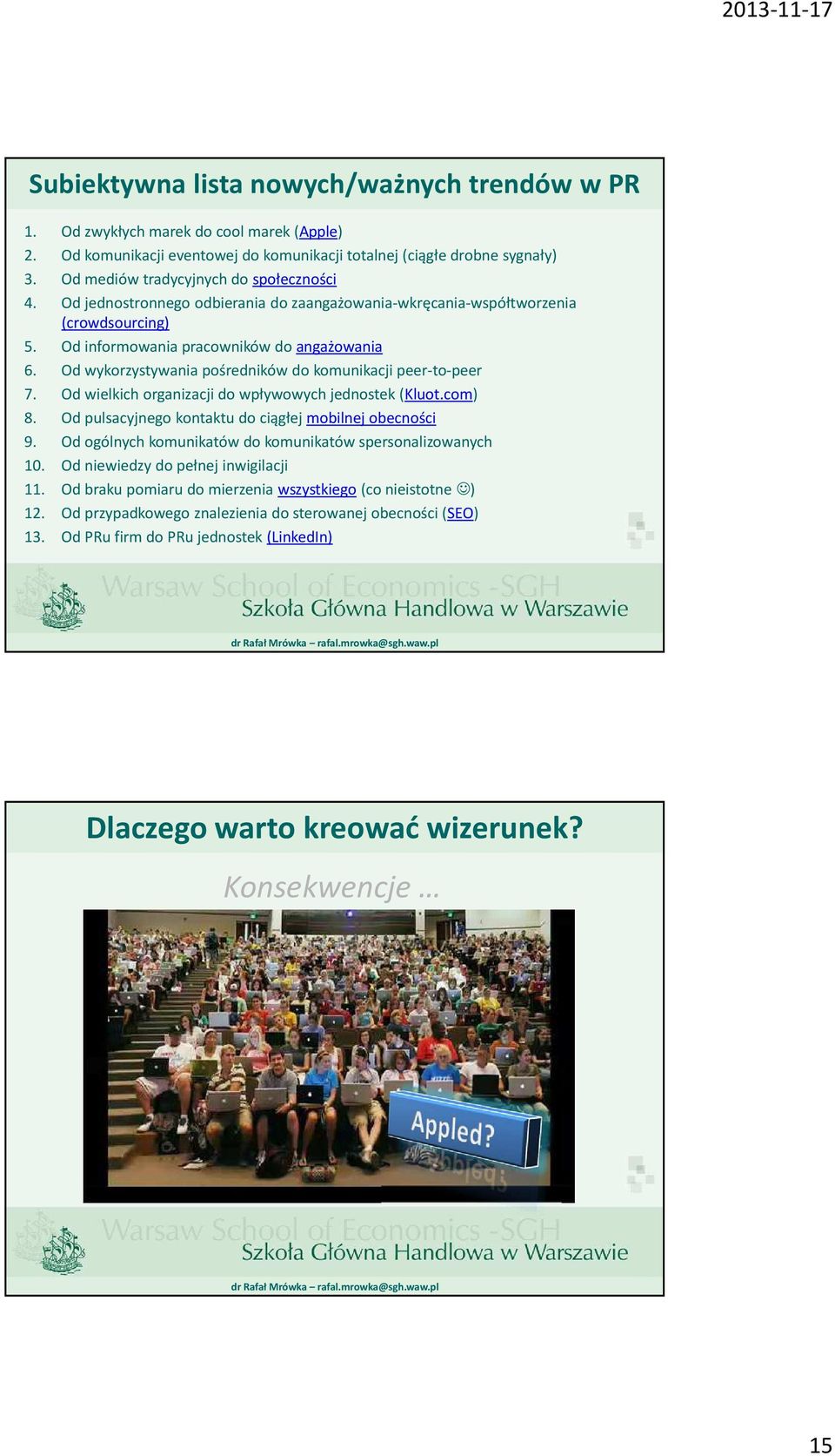 Od wykorzystywania pośredników do komunikacji peer-to-peer 7. Od wielkich organizacji do wpływowych jednostek (Kluot.com) 8. Od pulsacyjnego kontaktu do ciągłej mobilnej obecności 9.