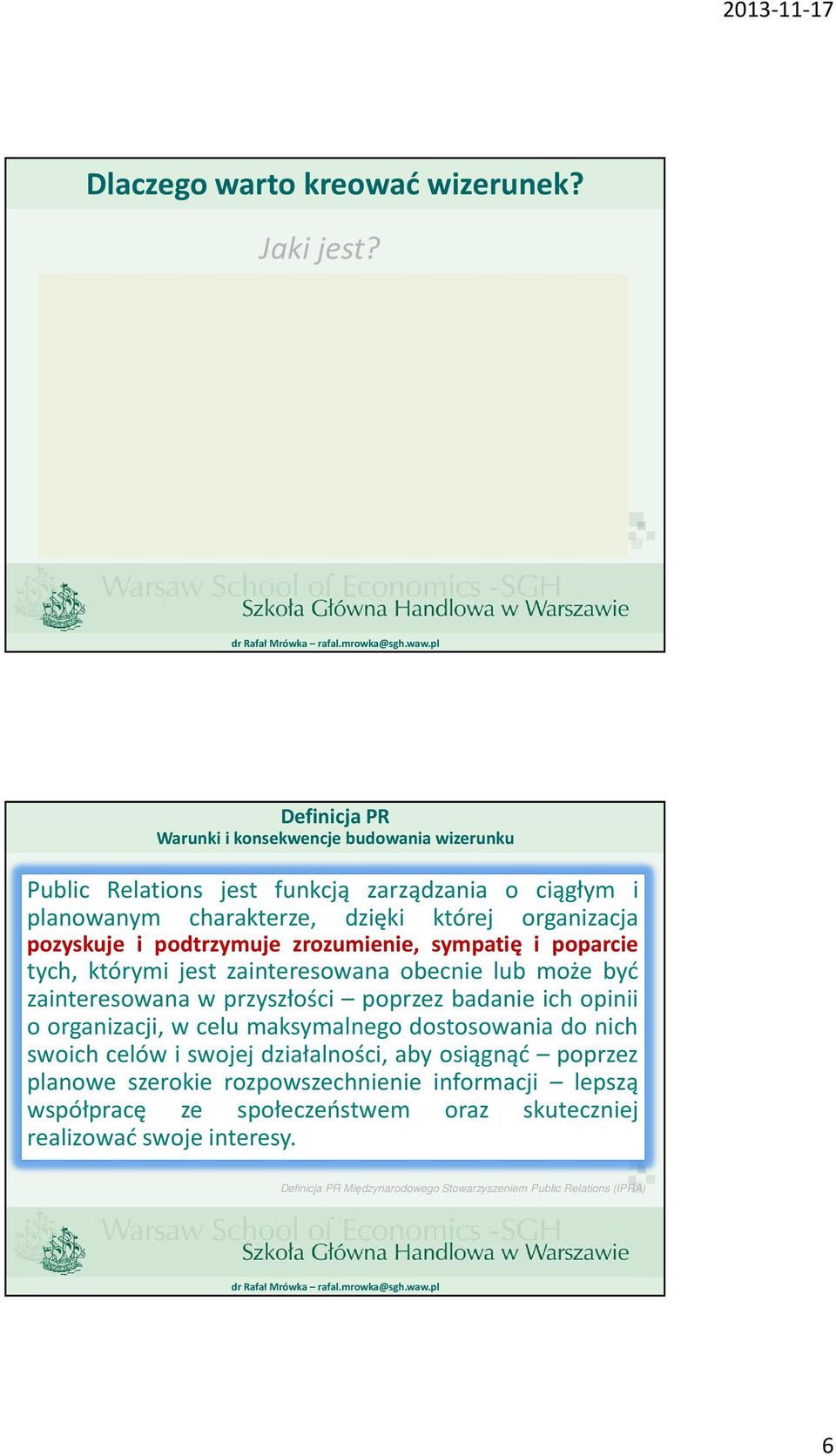 i podtrzymuje zrozumienie, sympatię i poparcie tych, którymi jest zainteresowana obecnie lub może być zainteresowana w przyszłości poprzez badanie ich opinii o