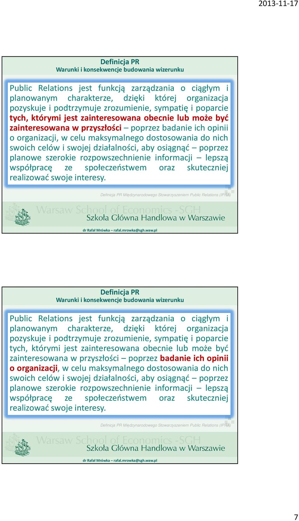 i swojej działalności, aby osiągnąć poprzez planowe szerokie rozpowszechnienie informacji lepszą współpracę ze społeczeństwem oraz skuteczniej realizować swoje interesy.