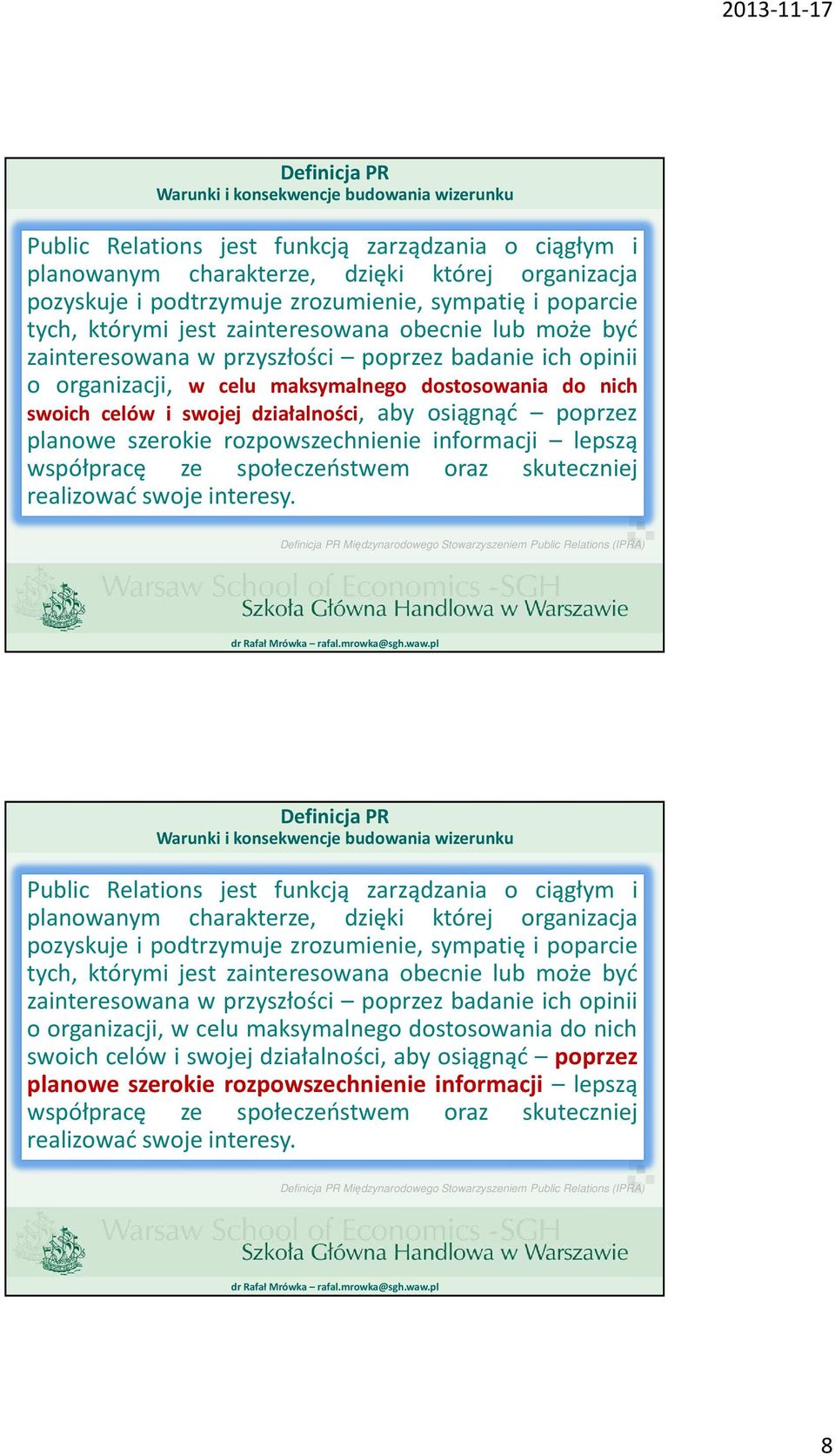 i swojej działalności, aby osiągnąć poprzez planowe szerokie rozpowszechnienie informacji lepszą współpracę ze społeczeństwem oraz skuteczniej realizować swoje interesy.