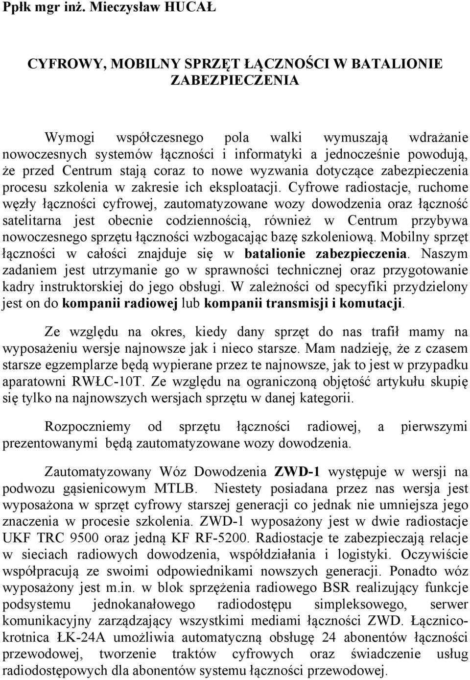 powodują, że przed Centrum stają coraz to nowe wyzwania dotyczące zabezpieczenia procesu szkolenia w zakresie ich eksploatacji.