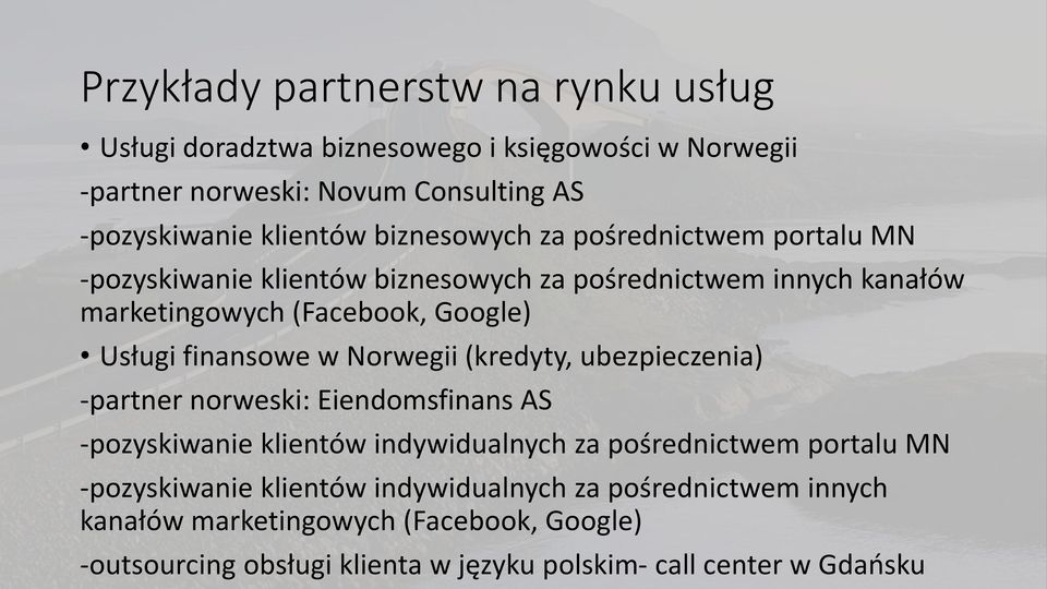 finansowe w Norwegii (kredyty, ubezpieczenia) -partner norweski: Eiendomsfinans AS -pozyskiwanie klientów indywidualnych za pośrednictwem portalu MN