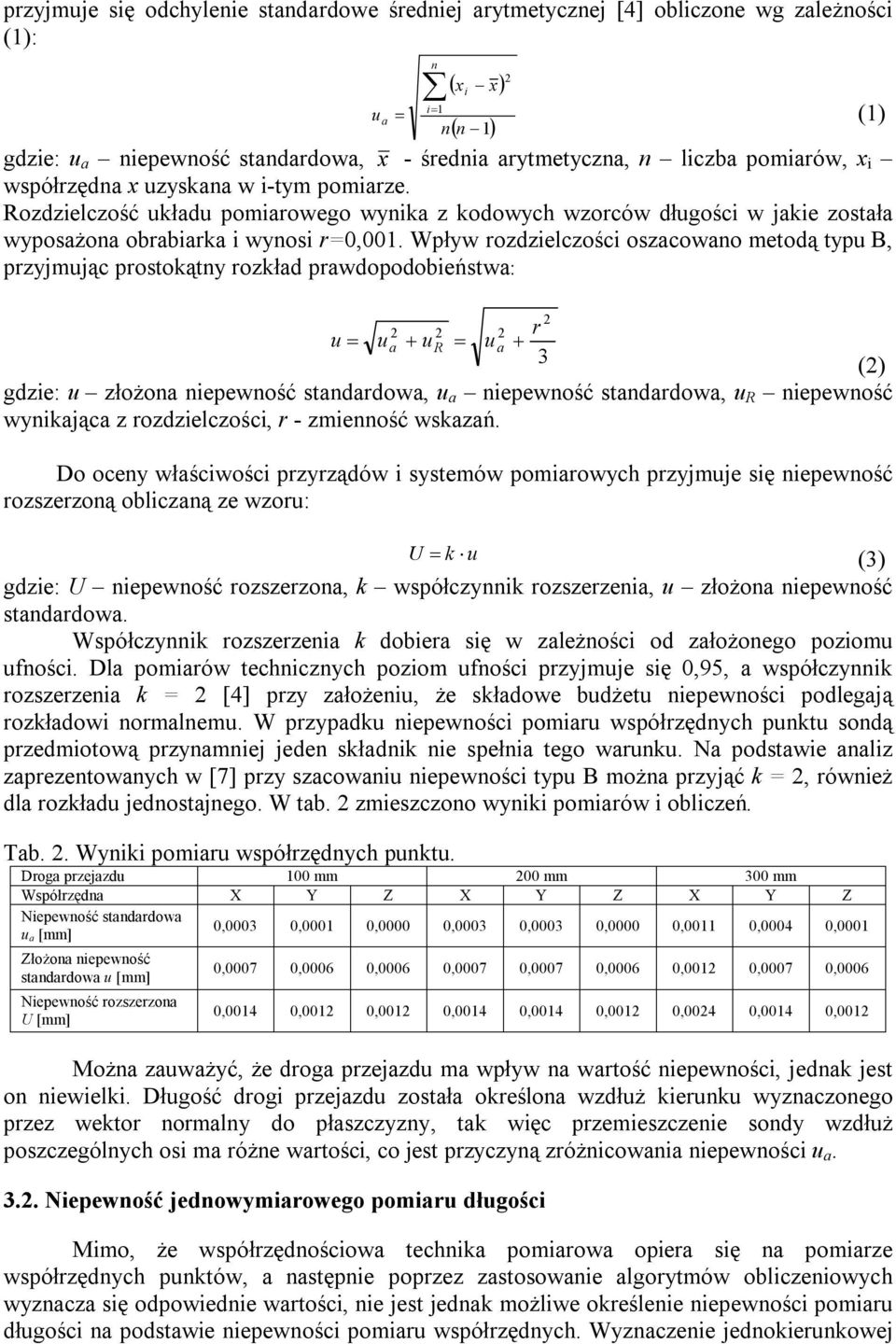 Wpływ rozdzielczości oszacowano metodą typu B, przyjmując prostokątny rozkład prawdopodobieństwa: 2 2 2 2 r u ua ur ua 3 (2) gdzie: u złożona niepewność standardowa, u a niepewność standardowa, u R