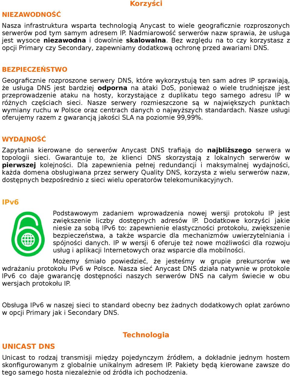 Bez względu na to czy korzystasz z opcji Primary czy Secondary, zapewniamy dodatkową ochronę przed awariami DNS.