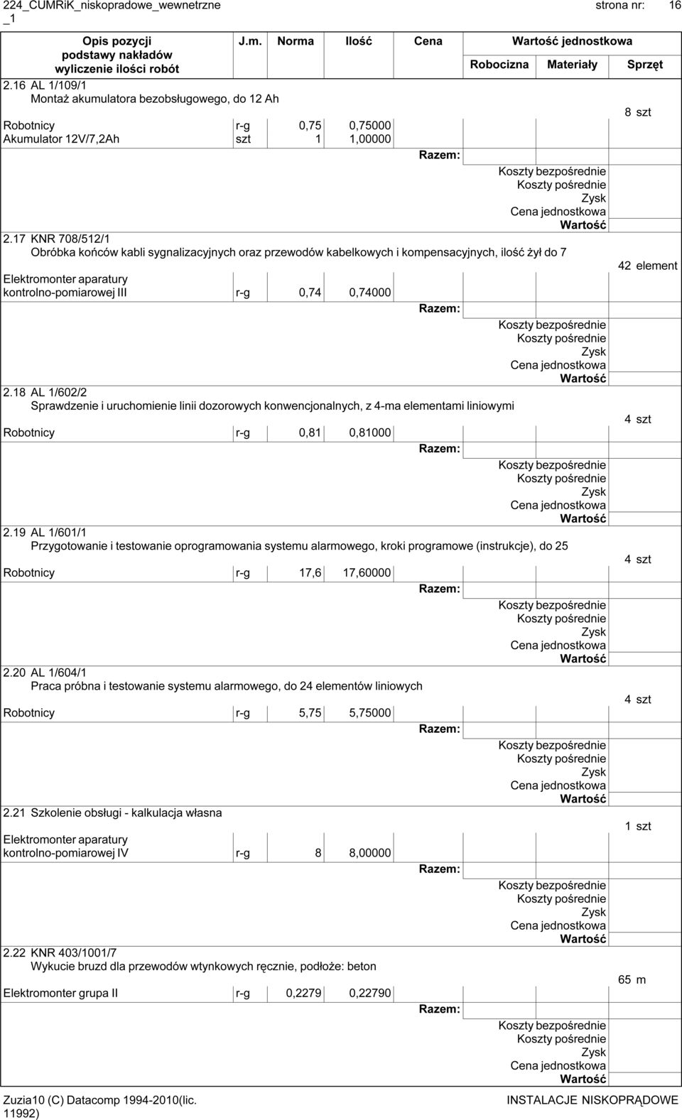 18 AL 1/602/2 Sprawdzenie i uruchomienie linii dozorowych konwencjonalnych, z 4-ma elementami liniowymi 4 szt Robotnicy r-g 0,81 0,81000 2.