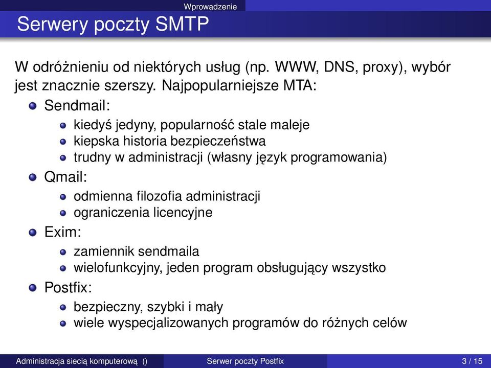 język programowania) Qmail: odmienna filozofia administracji ograniczenia licencyjne Exim: zamiennik sendmaila wielofunkcyjny, jeden