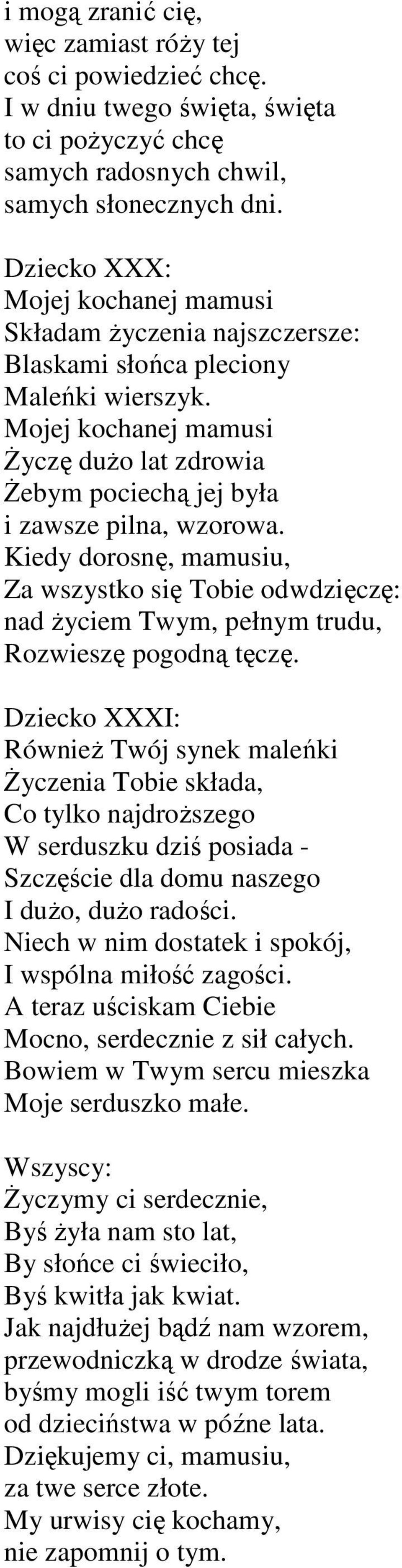 Mojej kochanej mamusi śyczę duŝo lat zdrowia śebym pociechą jej była i zawsze pilna, wzorowa.