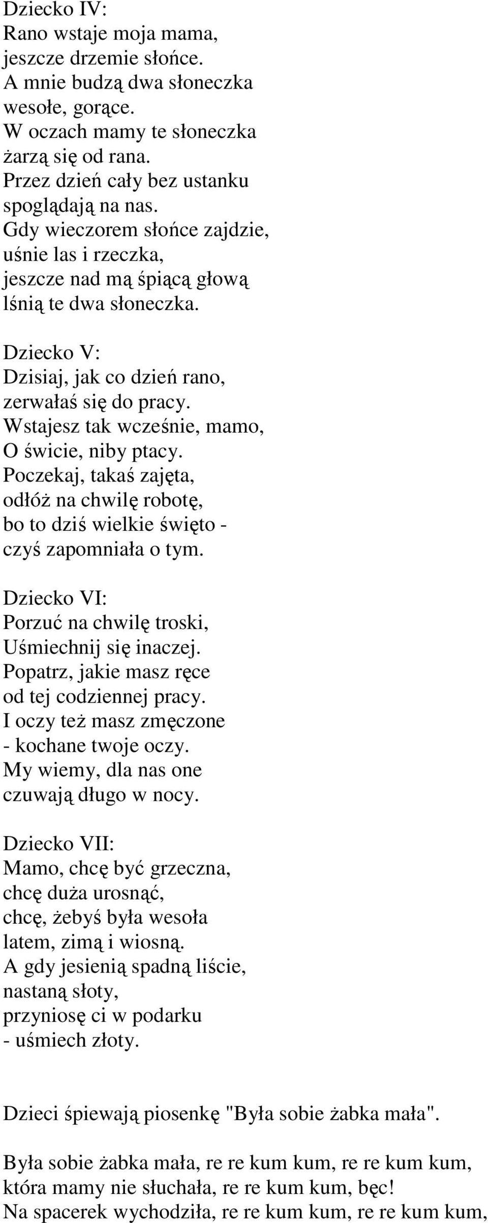 Wstajesz tak wcześnie, mamo, O świcie, niby ptacy. Poczekaj, takaś zajęta, odłóŝ na chwilę robotę, bo to dziś wielkie święto - czyś zapomniała o tym.