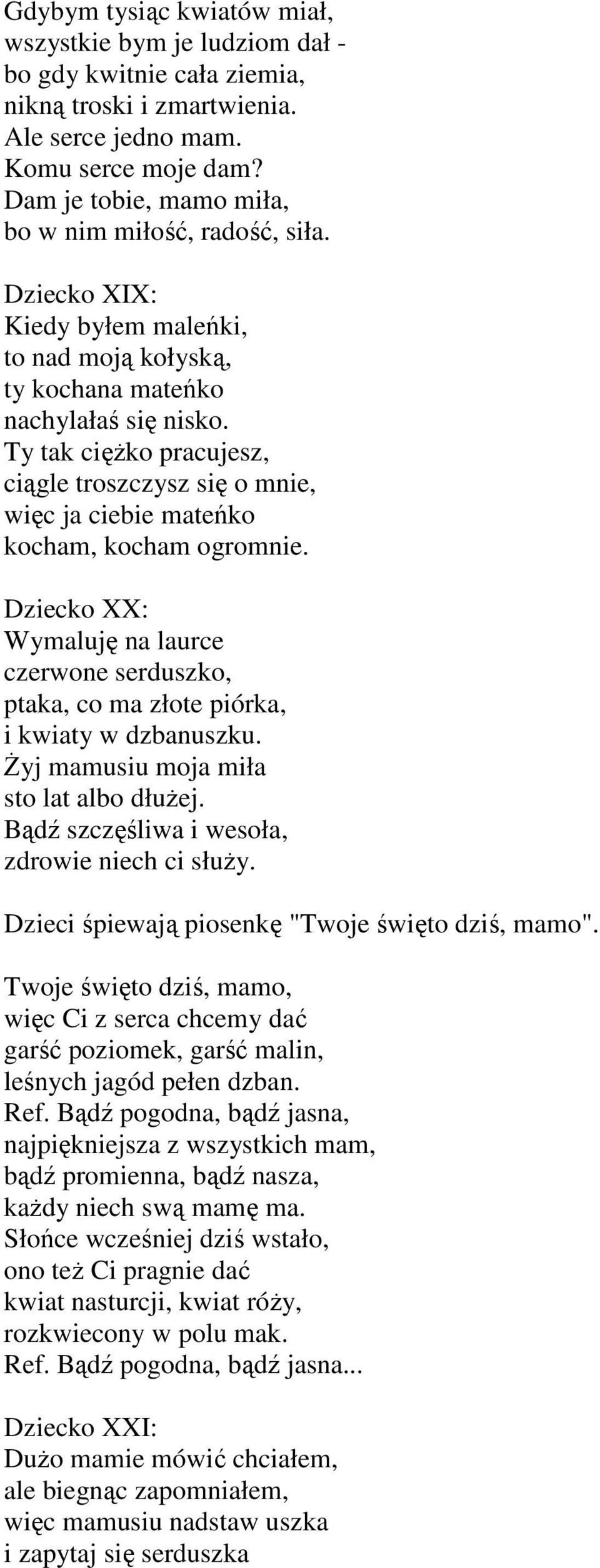 Ty tak cięŝko pracujesz, ciągle troszczysz się o mnie, więc ja ciebie mateńko kocham, kocham ogromnie.