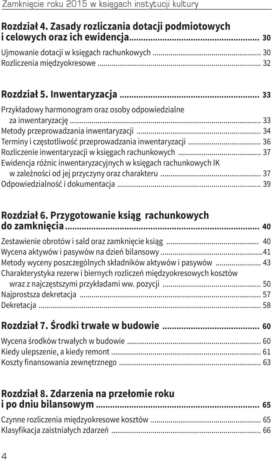 .. 34 Terminy i częstotliwość przeprowadzania inwentaryzacji... 36 Rozliczenie inwentaryzacji w księgach rachunkowych.