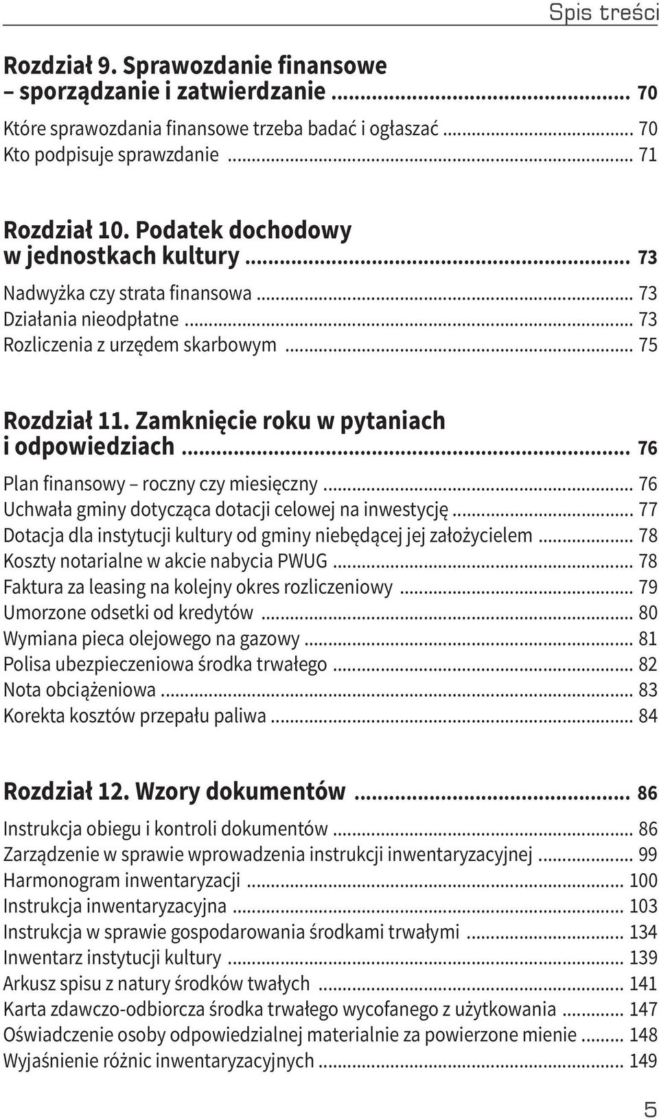 Zamknięcie roku w pytaniach i odpowiedziach... 76 Plan finansowy roczny czy miesięczny... 76 Uchwała gminy dotycząca dotacji celowej na inwestycję.