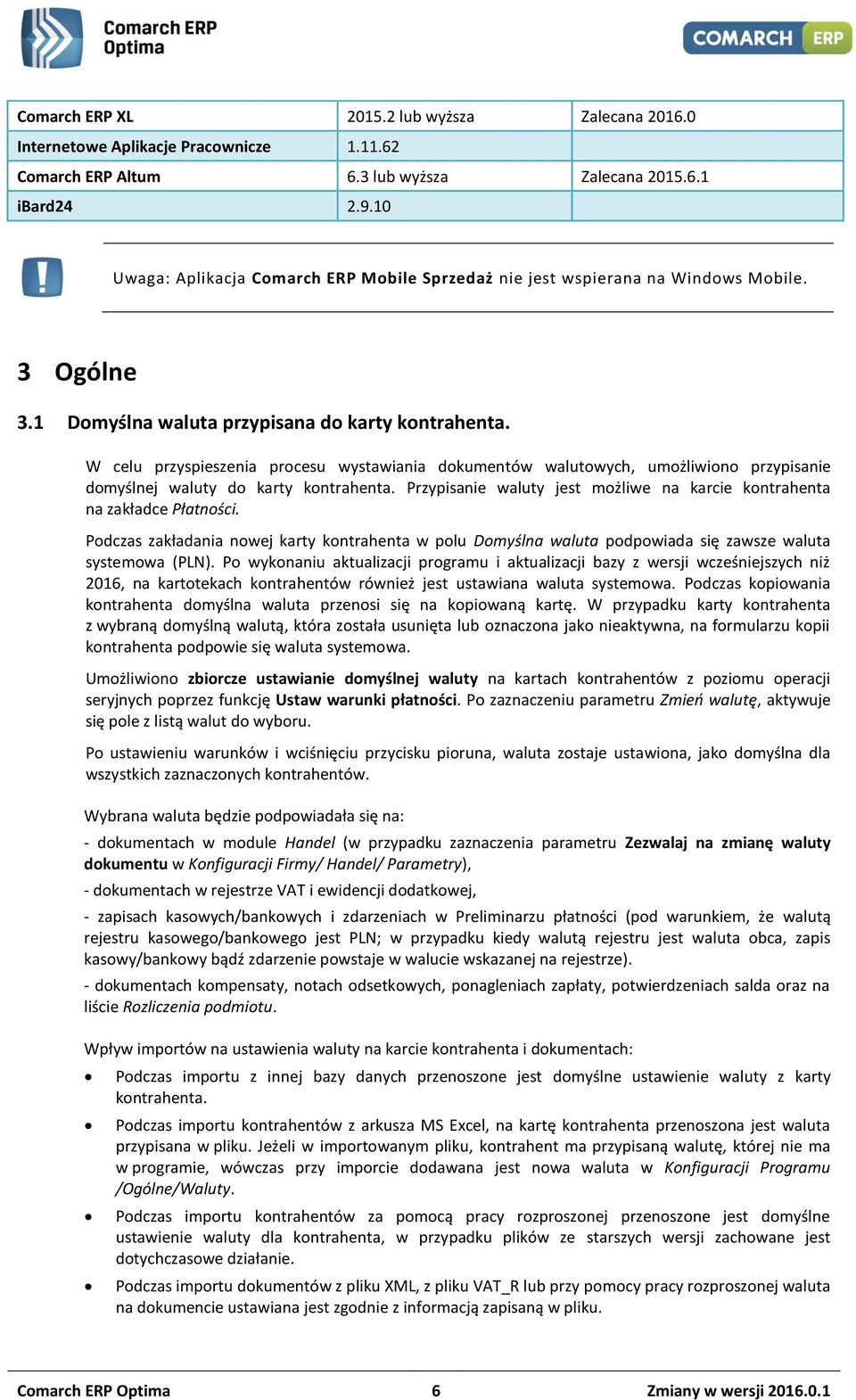 W celu przyspieszenia procesu wystawiania dokumentów walutowych, umożliwiono przypisanie domyślnej waluty do karty kontrahenta.