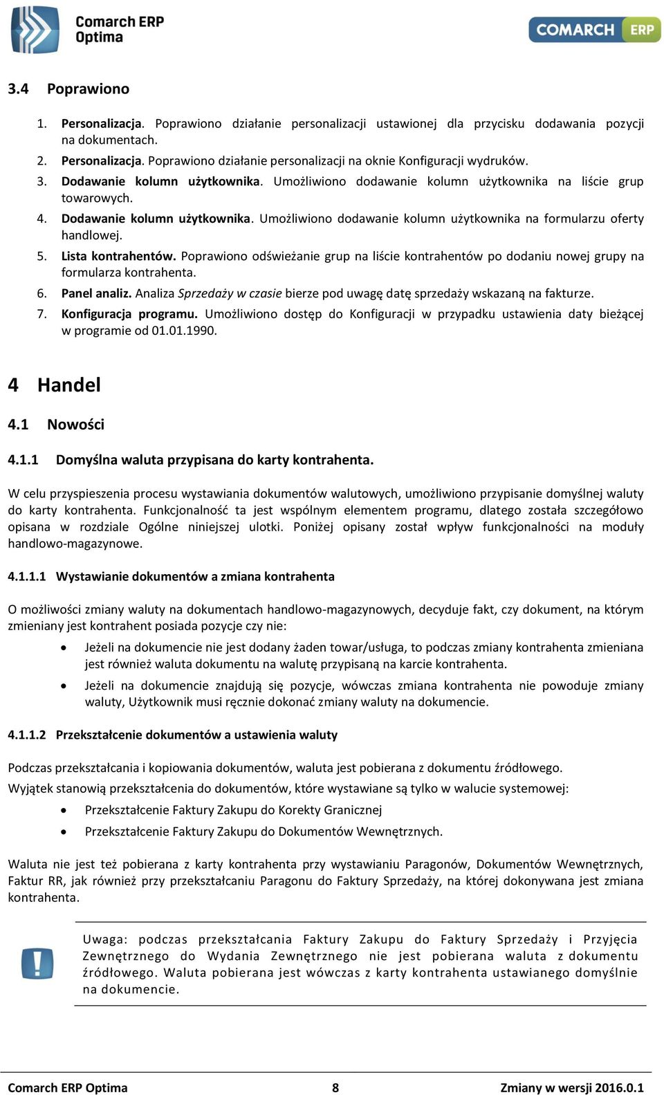 5. Lista kontrahentów. Poprawiono odświeżanie grup na liście kontrahentów po dodaniu nowej grupy na formularza kontrahenta. 6. Panel analiz.