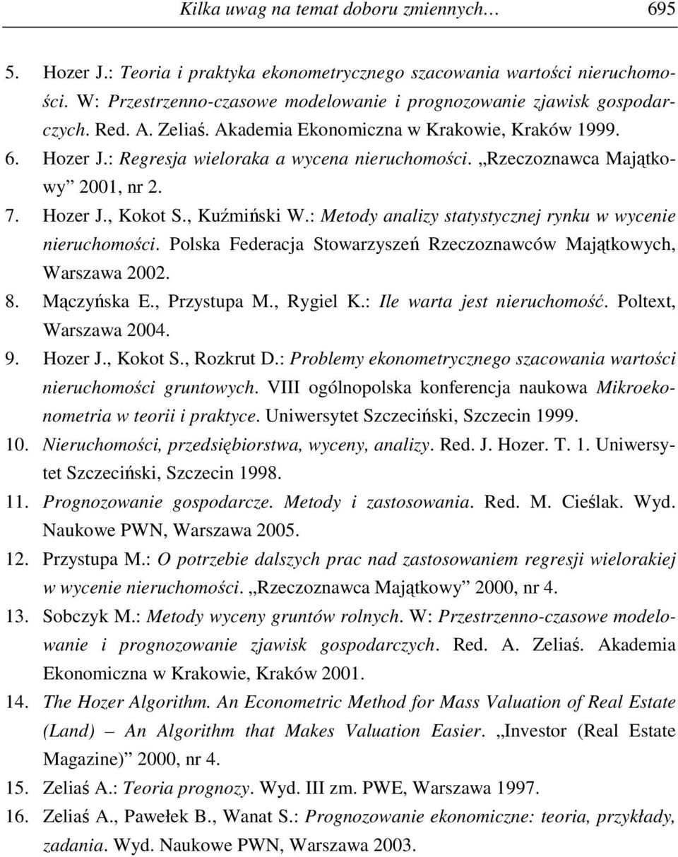 : Metody analizy statystycznej rynku w wycenie nieruchomości. Polska Federacja Stowarzyszeń Rzeczoznawców Majątkowych, Warszawa 2002. 8. Mączyńska E., Przystupa M., Rygiel K.