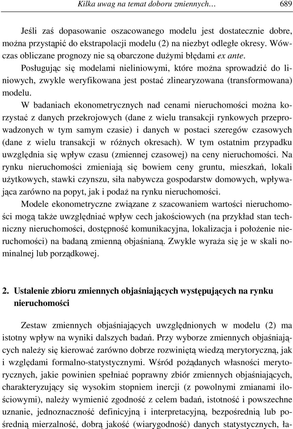 Posługując się modelami nieliniowymi, które moŝna sprowadzić do liniowych, zwykle weryfikowana jest postać zlinearyzowana (transformowana) modelu.