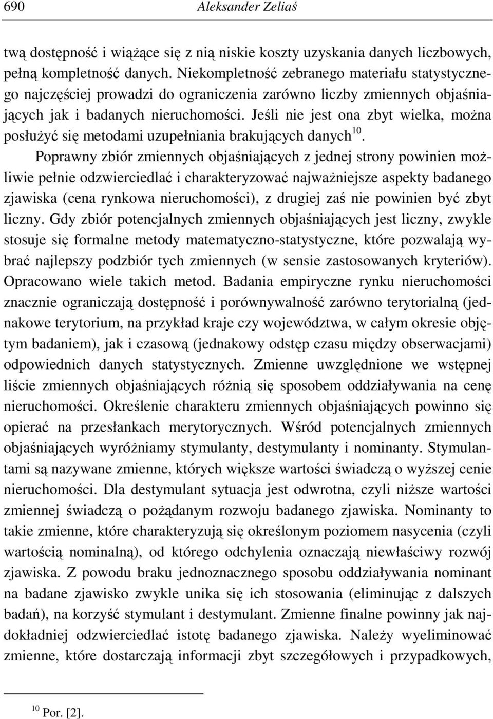 Jeśli nie jest ona zbyt wielka, moŝna posłuŝyć się metodami uzupełniania brakujących danych 10.