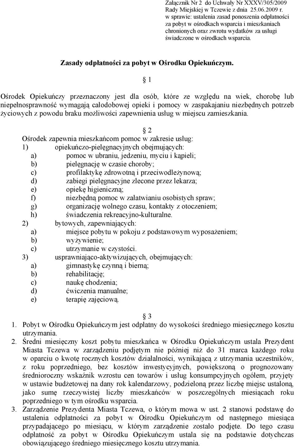 braku możliwości zapewnienia usług w miejscu zamieszkania.