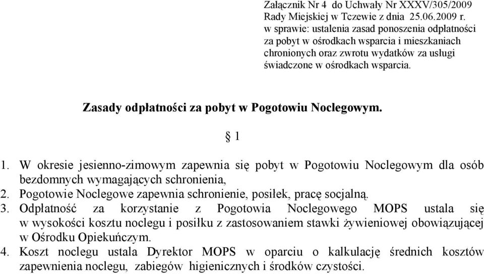 Pogotowie Noclegowe zapewnia schronienie, posiłek, pracę socjalną. 3.