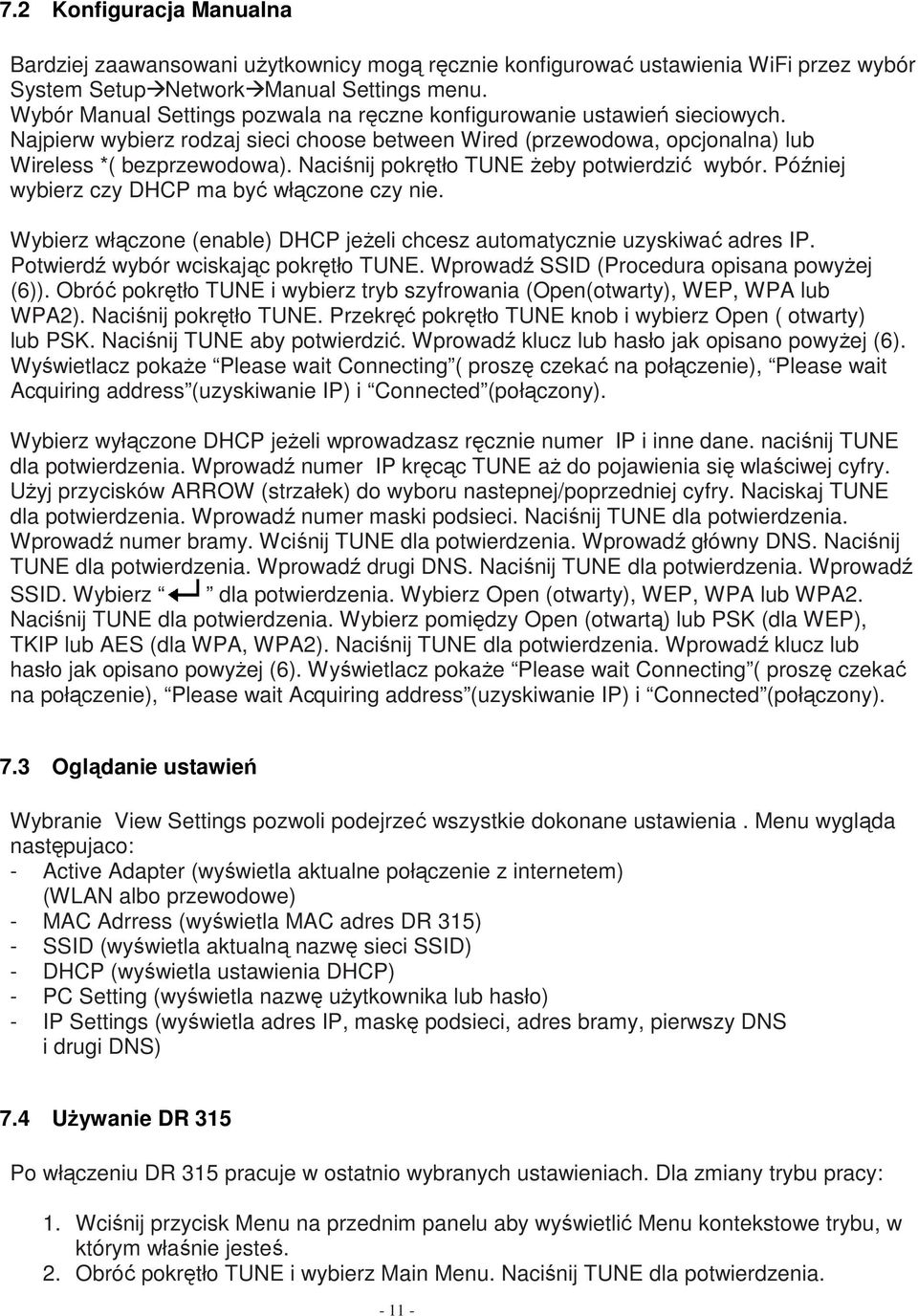 Naciśnij pokrętło TUNE żeby potwierdzić wybór. Później wybierz czy DHCP ma być włączone czy nie. Wybierz włączone (enable) DHCP jeżeli chcesz automatycznie uzyskiwać adres IP.