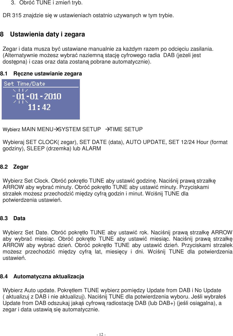 (Alternatywnie możesz wybrać naziemną stację cyfrowego radia DAB (jeżeli jest dostępna) i czas oraz data zostaną pobrane automatycznie). 8.