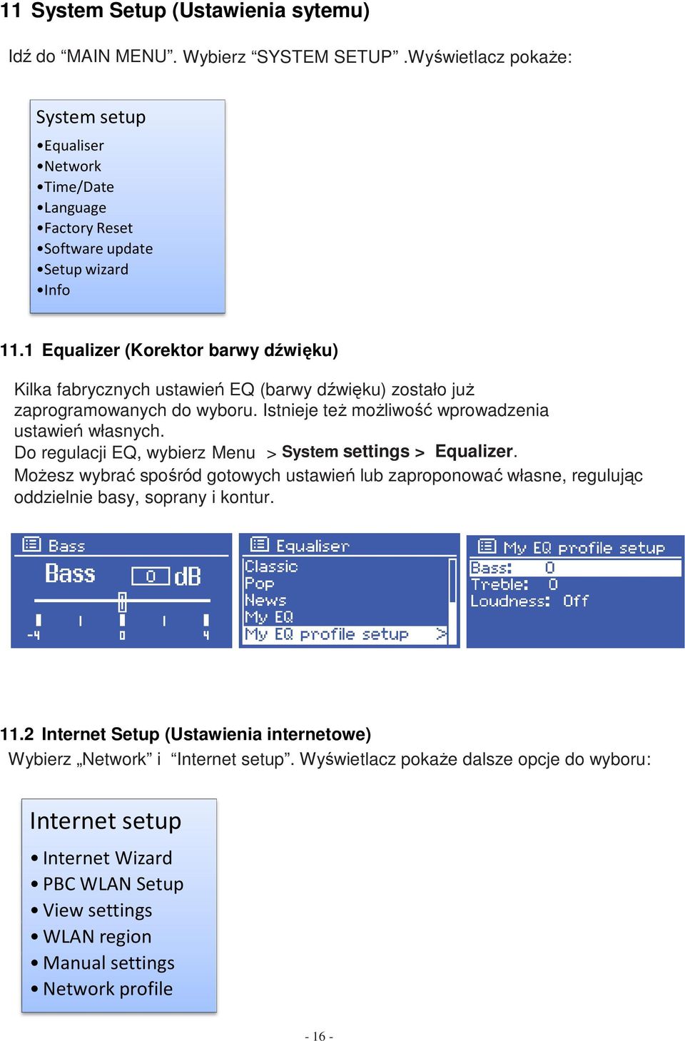 1 Equalizer (Korektor barwy dźwięku) Kilka fabrycznych ustawień EQ (barwy dźwięku) zostało już zaprogramowanych do wyboru. Istnieje też możliwość wprowadzenia ustawień własnych.