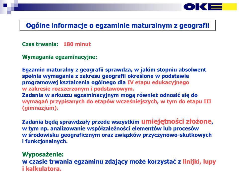 Zadania w arkuszu egzaminacyjnym mogą również odnosić się do wymagań przypisanych do etapów wcześniejszych, w tym do etapu III (gimnazjum).