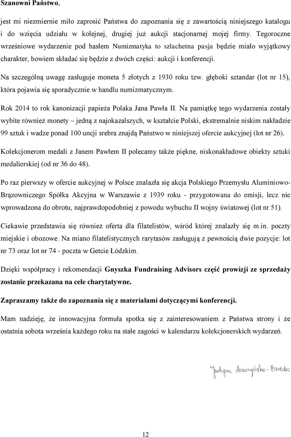 Na szczególną uwagę zasługuje moneta 5 złotych z 1930 roku tzw. głęboki sztandar (lot nr 15), która pojawia się sporadycznie w handlu numizmatycznym.