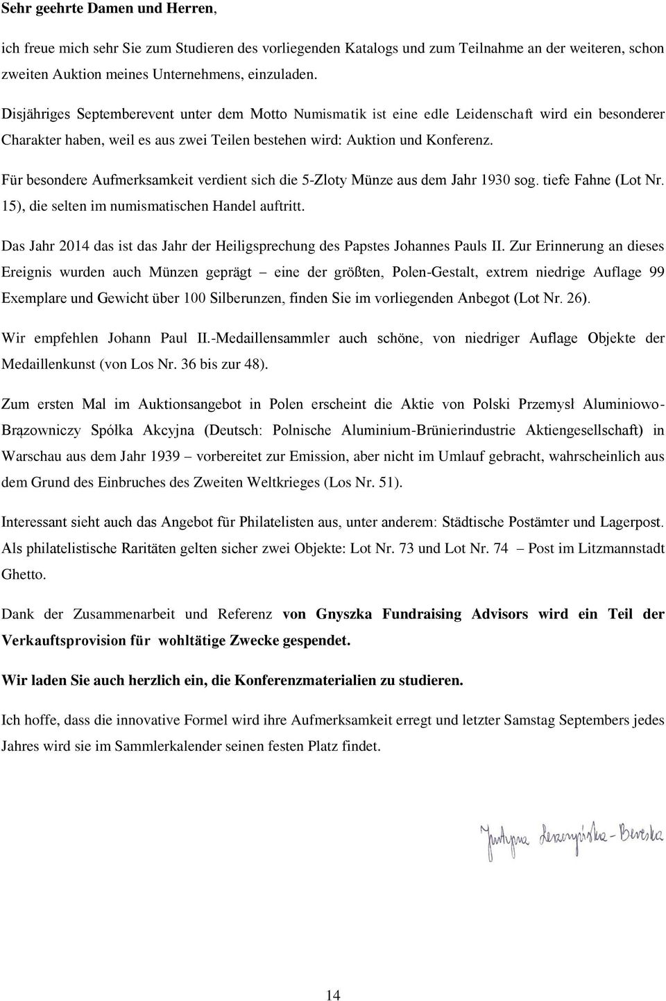 Für besondere Aufmerksamkeit verdient sich die 5-Zloty Münze aus dem Jahr 1930 sog. tiefe Fahne (Lot Nr. 15), die selten im numismatischen Handel auftritt.