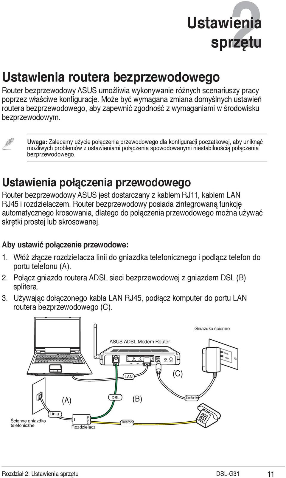 Uwaga: Zalecamy użycie połączenia przewodowego dla konfiguracji początkowej, aby uniknąć możliwych problemów z ustawieniami połączenia spowodowanymi niestabilnością połączenia bezprzewodowego.