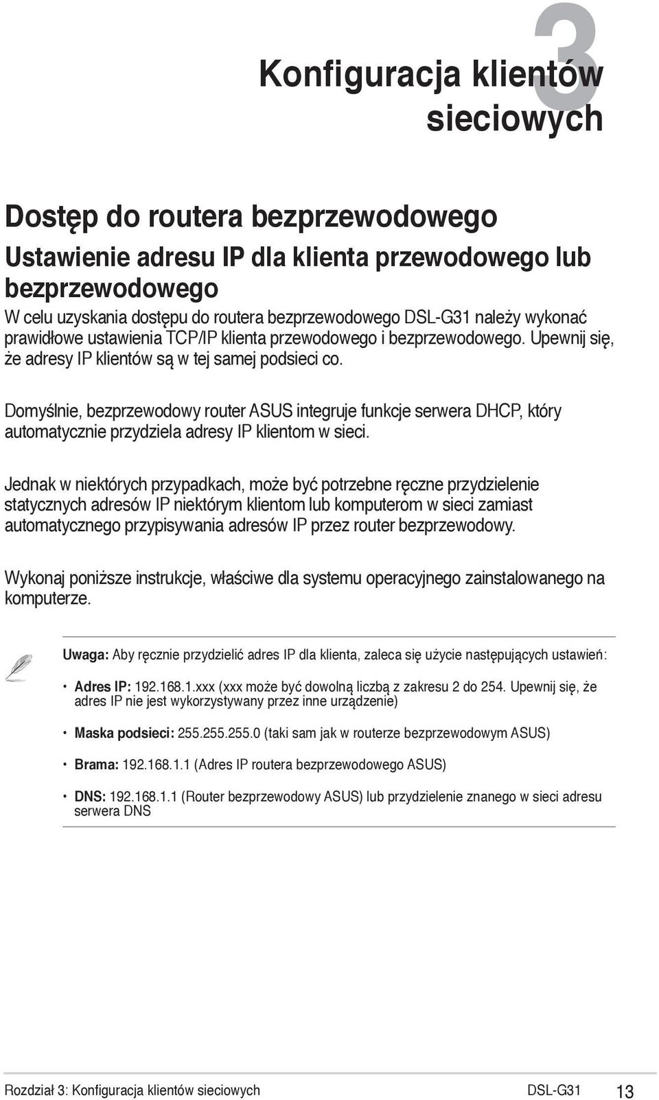 Domyślnie, bezprzewodowy router ASUS integruje funkcje serwera DHCP, który automatycznie przydziela adresy IP klientom w sieci.