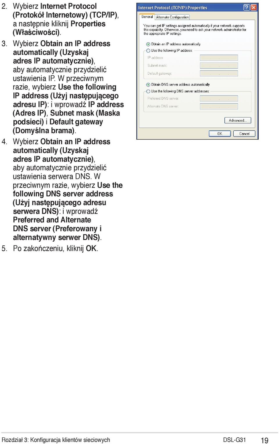 W przeciwnym razie, wybierz Use the following IP address (Użyj następującego adresu IP): i wprowadź IP address (Adres IP), Subnet mask (Maska podsieci) i Default gateway (Domyślna brama). 4.