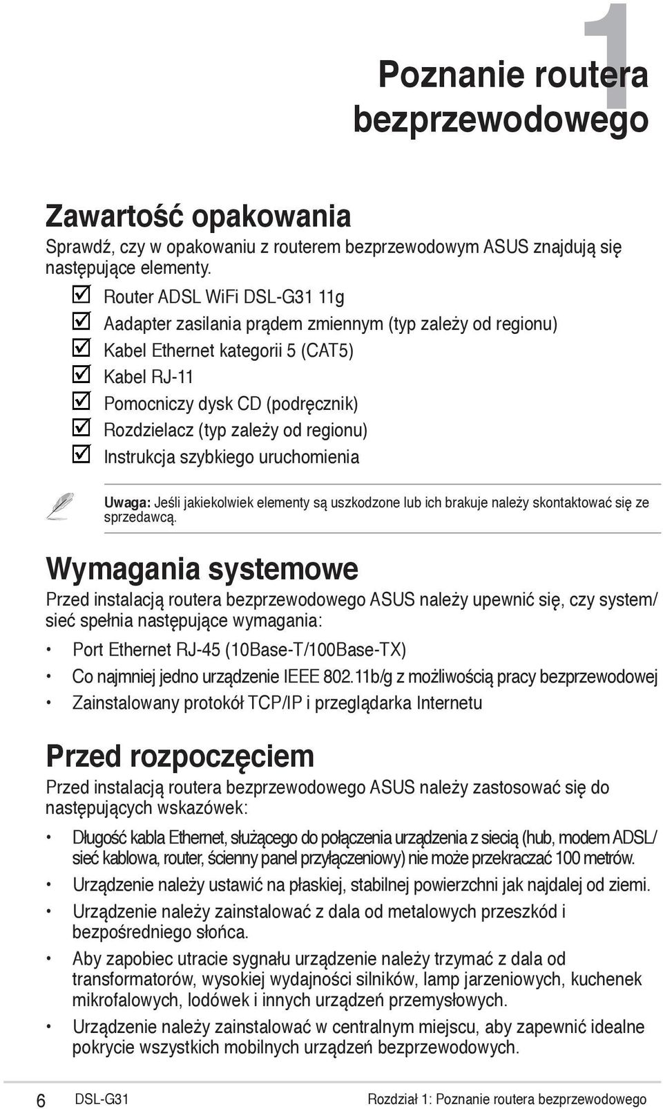 regionu) Instrukcja szybkiego uruchomienia Uwaga: Jeśli jakiekolwiek elementy są uszkodzone lub ich brakuje należy skontaktować się ze sprzedawcą.