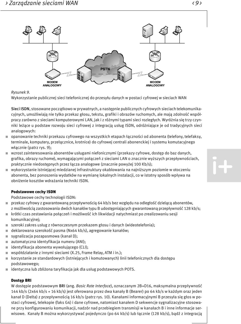 telekomunikacyjnych, umożliwiają nie tylko przekaz głosu, tekstu, grafiki i obrazów ruchomych, ale mają zdolność współpracy zarówno z sieciami komputerowymi LAN, jak i z różnymi typami sieci