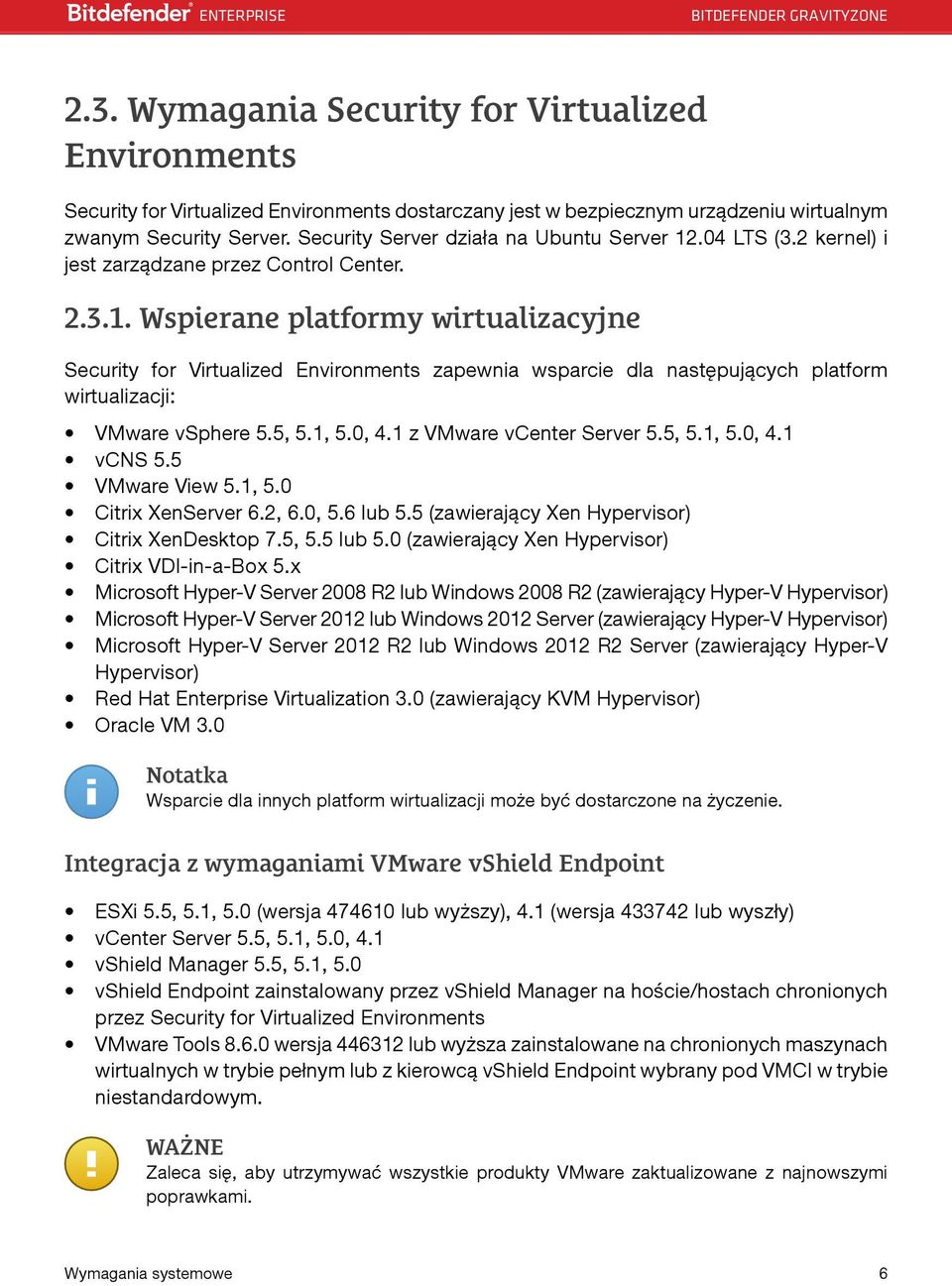 5, 5.1, 5.0, 4.1 z VMware vcenter Server 5.5, 5.1, 5.0, 4.1 vcns 5.5 VMware View 5.1, 5.0 Citrix XenServer 6.2, 6.0, 5.6 lub 5.5 (zawierający Xen Hypervisor) Citrix XenDesktop 7.5, 5.5 lub 5.