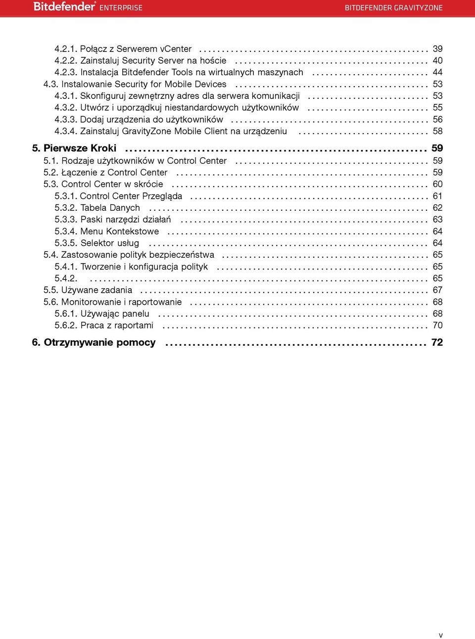 Utwórz i uporządkuj niestandardowych użytkowników........................... 55 4.3.3. Dodaj urządzenia do użytkowników............................................ 56 4.3.4. Zainstaluj GravityZone Mobile Client na urządzeniu.