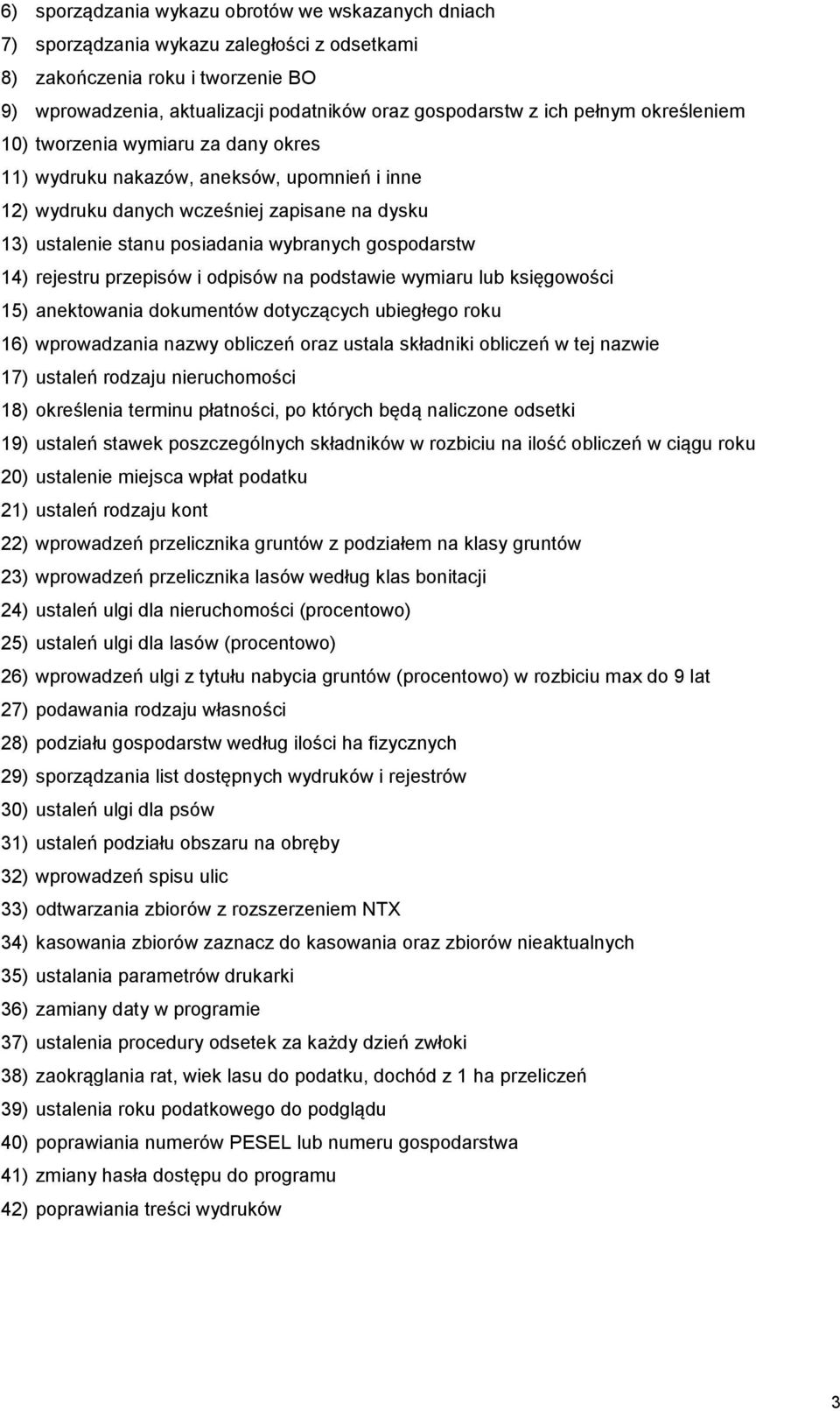 rejestru przepisów i odpisów na podstawie wymiaru lub księgowości 15) anektowania dokumentów dotyczących ubiegłego roku 16) wprowadzania nazwy obliczeń oraz ustala składniki obliczeń w tej nazwie 17)