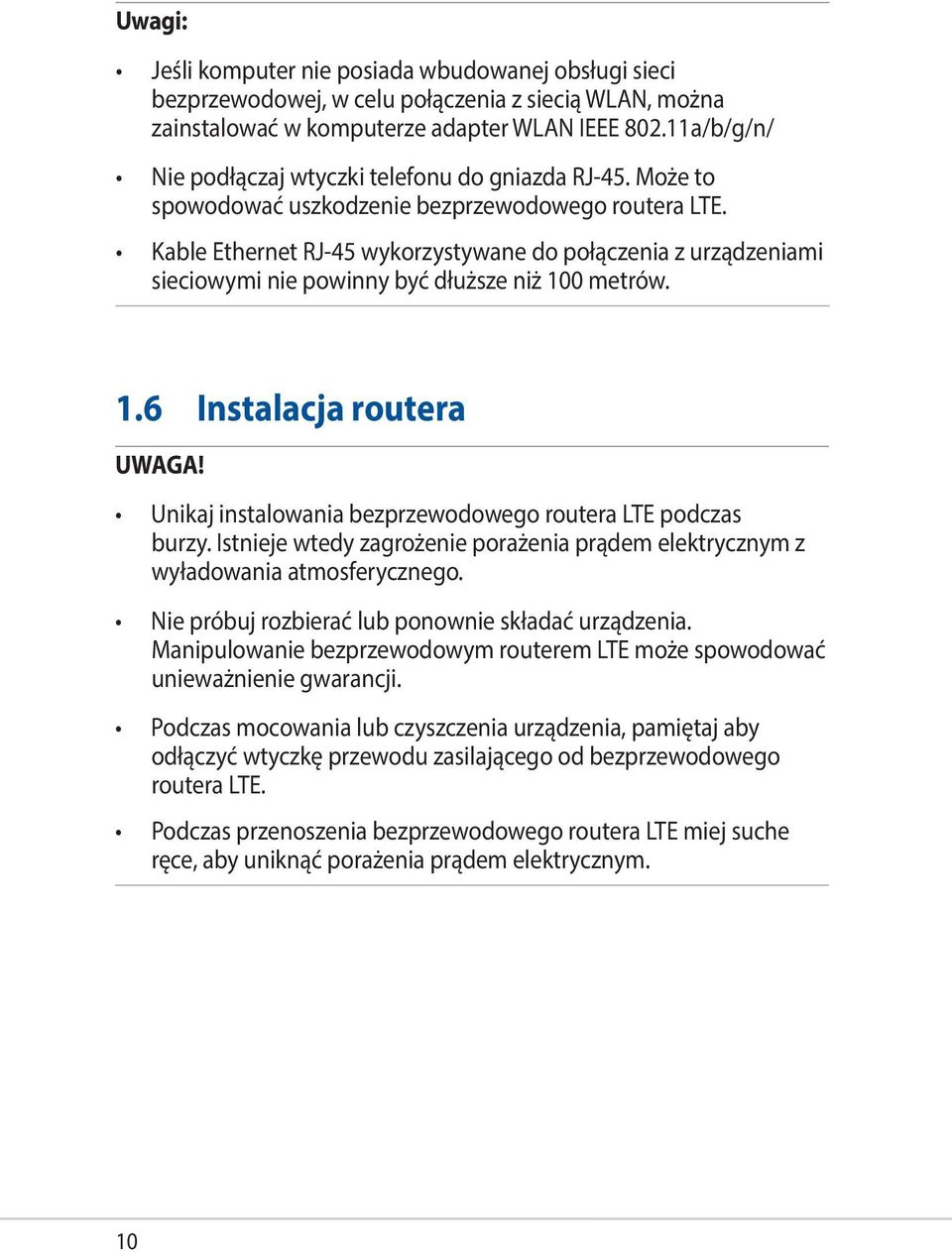 Kable Ethernet RJ-45 wykorzystywane do połączenia z urządzeniami sieciowymi nie powinny być dłuższe niż 100 metrów. 1.6 Instalacja routera UWAGA!