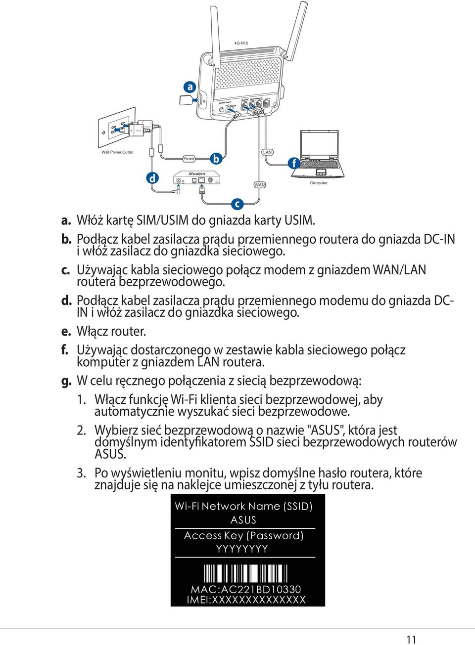 Włącz router. f. Używając dostarczonego w zestawie kabla sieciowego połącz komputer z gniazdem LAN routera. g. W celu ręcznego połączenia z siecią bezprzewodową: 1.