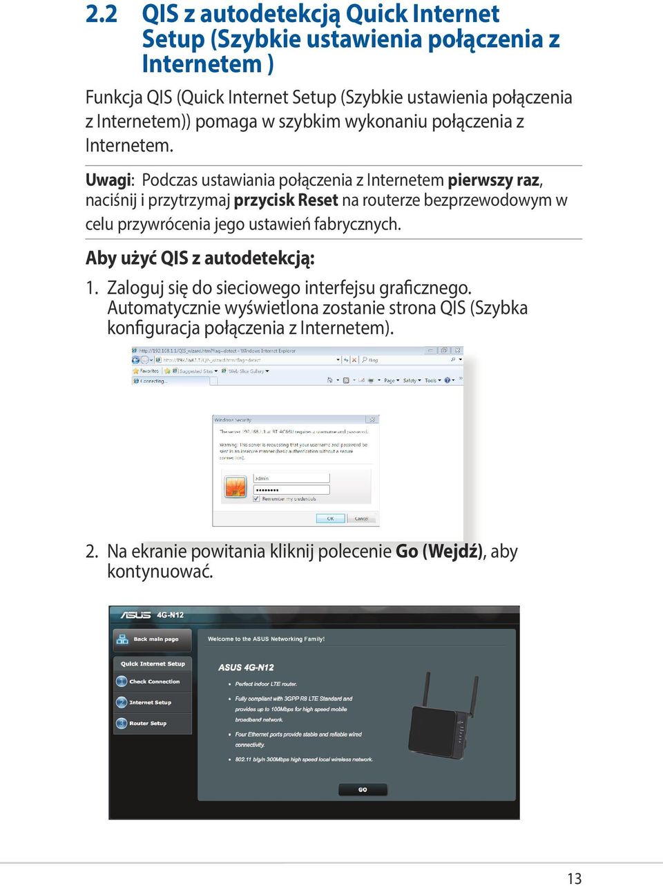 Uwagi: Podczas ustawiania połączenia z Internetem pierwszy raz, naciśnij i przytrzymaj przycisk Reset na routerze bezprzewodowym w celu przywrócenia jego